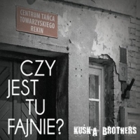 Kuśka Brothers &lsaquo;Czy jest tu fajnie…?&rsaquo;