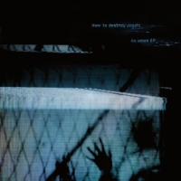 How to Destroy Angels ‹An Omen EP›