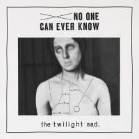 The Twilight Sad &lsaquo;No One Can Ever Know&rsaquo;