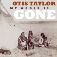 Otis Taylor &lsaquo;My World is Gone&rsaquo;