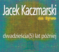 Jacek Kaczmarski ‹Dwadzieścia (5) lat później›