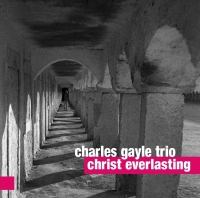 Charles Gayle Trio ‹Christ Everlasting›