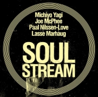 Michiyo Yagi, Joe McPhee, Paal Nilssen-Love, Lasse Marhaug ‹Soul Stream›