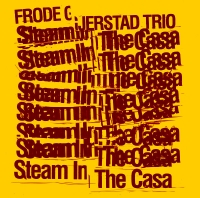 Frode Gjerstad Trio ‹Steam in the Casa›