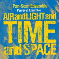 Pan-Scan Ensemble ‹Air and Light and Time and Space›