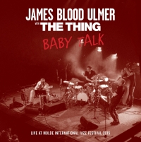 James Blood Ulmer, The Thing ‹Baby Talk. Live at Molde International Jazz Festival 2015›