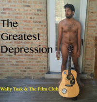 Wally Tusk & The Film Club &lsaquo;The Greatest Depression&rsaquo;