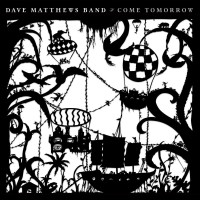 Dave Matthews Band &lsaquo;Come Tomorrow&rsaquo;