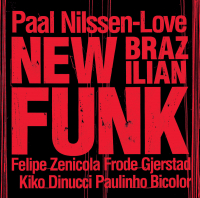 Paal Nilssen-Love ‹New Brazilian Funk›
