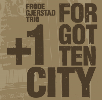 Frode Gjerstad Trio +1 ‹Forgotten City›