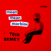 Teis Semey ‹Mean Mean Machine›