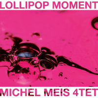 Michel Meis 4tet ‹Lollipop Moment›