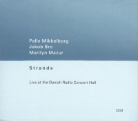 Palle Mikkelborg, Jakob Bro, Marilyn Mazur ‹Strands. Live at the Danish Radio Concert Hall›