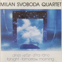 Milan Svoboda Quartet ‹Dnes večer – zítra rano. Dvě svity›