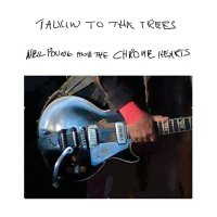 Neil Young, The Chrome Hearts ‹Talkin to the Trees›