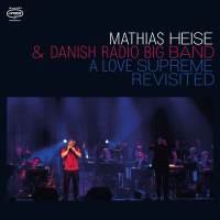Mathias Heise, Danish Radio Big Band &lsaquo;A Love Supreme Revisited&rsaquo;
