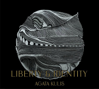 Agata Kulis (Kuliś) &lsaquo;Liberty & Identity&rsaquo;