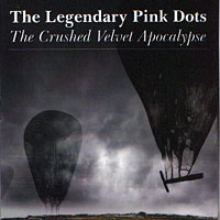 The Legendary Pink Dots ‹The Crushed Velvet Apocalypse›