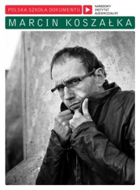 Marcin Koszałka ‹Polska Szkoła Dokumentu: Marcin Koszałka›
