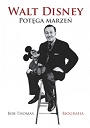 Walt Disney. Potęga marzeń. Biografia