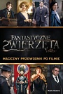 Fantastyczne zwierzęta. Magiczny przewodnik po filmie