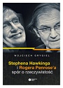Stephena Hawkinga i Rogera Penrose’a spór o rzeczywistość