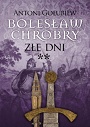 Bolesław Chrobry. Złe dni. Część II