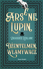 Arsène Lupin. Dżentelmen włamywacz