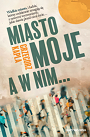 Miasto moje, a w nim…