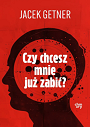 Czy chcesz mnie już zabić?