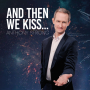 And Then We Kiss…